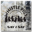 Whistle Pigs Say-I-Say Album Cover